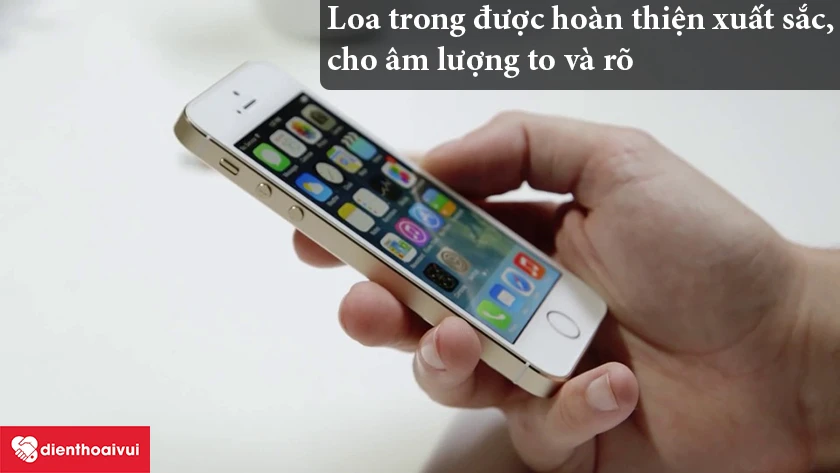iPhone 5S – Loa trong được hoàn thiện xuất sắc, cho âm lượng to và rõ