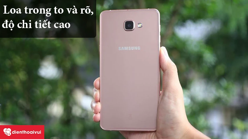 Samsung Galaxy A9 – Loa trong to và rõ, độ chi tiết cao