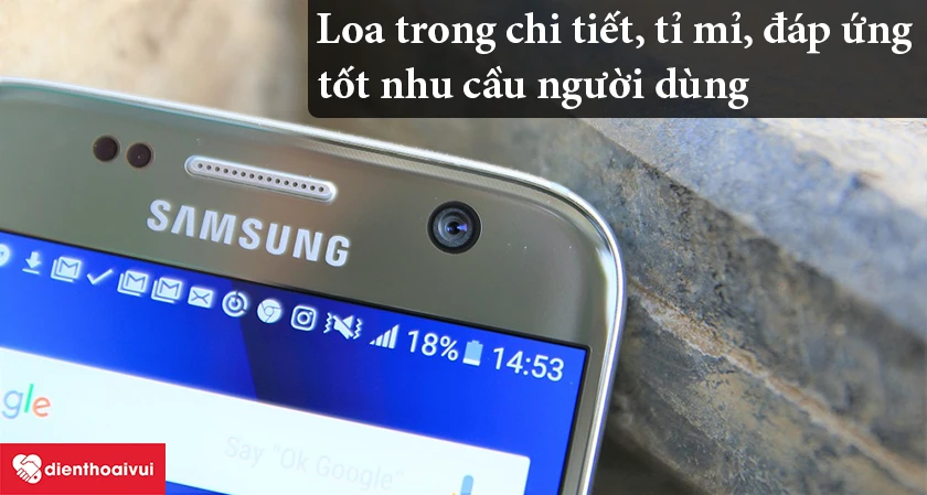 Samsung Galaxy S7 – Loa trong chi tiết, tỉ mỉ, đáp ứng tốt nhu cầu người dùng