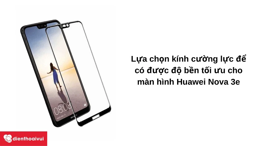 Nên lắp đặt kính cường lực hay miếng dán cho màn hình Huawei Nova 3e?