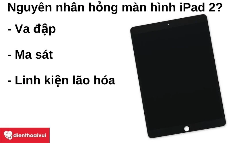 Nguyên nhân hỏng màn hình máy tính bảng iPad 2?