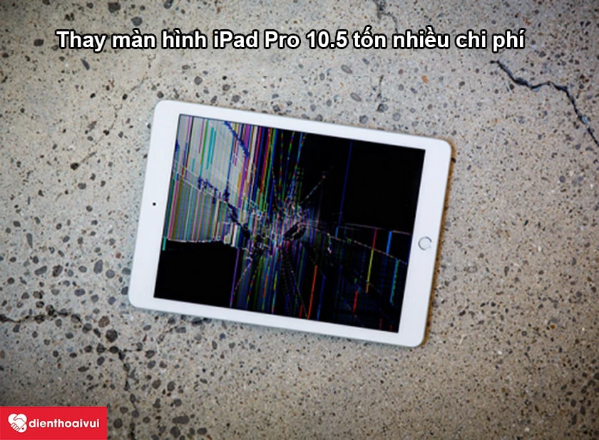 Thay màn hình iPad Pro 10.5 có đắt đỏ?