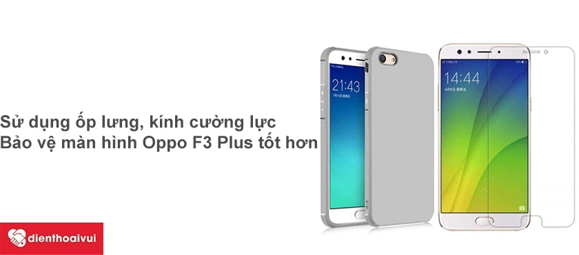 Cách bảo vệ màn hình Oppo F3 Plus bền lâu theo thời gian.