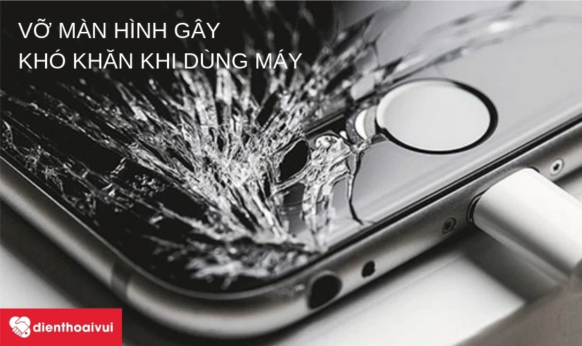 Vỡ màn hình gây khó khăn trong trải nghiệm