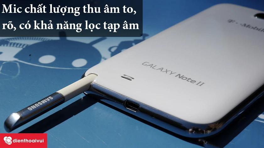 Samsung Galaxy Note 2 – Mic chất lượng thu âm to, rõ, có khả năng lọc tạp âm