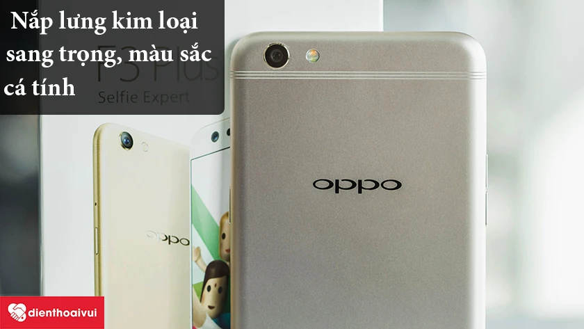 Oppo F3 Plus – Nắp lưng kim loại sang trọng, màu sắc cá tính