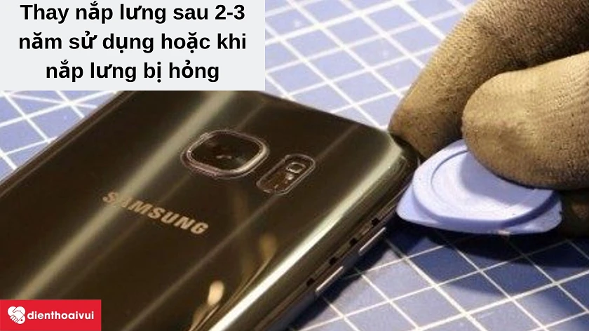 Thời điểm thích hợp để thay nắp lưng cho Samsung Galaxy S7 Edge