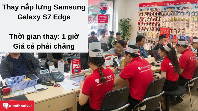 Dịch vụ thay nắp lưng Samsung Galaxy S7 Edge chất lượng tốt, giá phải chăng tại Điện Thoại Vui