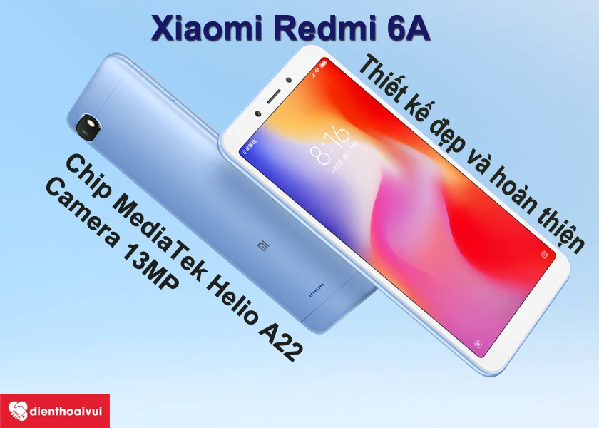 Điện thoại Xiaomi Redmi 6A - chiếc smartphone giá rẻ có thiết kế tinh tế, hiệu năng tốt