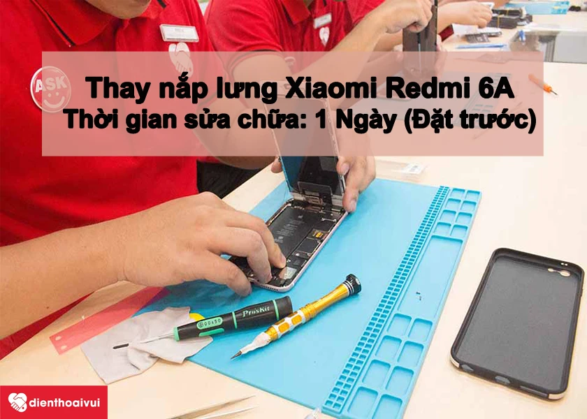 Thay mặt lưng điện thoại Xiaomi Redmi 6A tại Hà Nội và Hồ Chí Minh: nhanh chóng, đảm bảo, giá ưu đãi