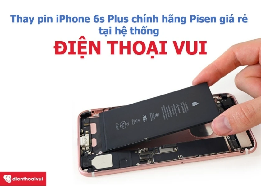 Thay pin iPhone 6s Plus dung lượng cao chính hãng Pisen giá rẻ, an toàn tại Điện thoại vui