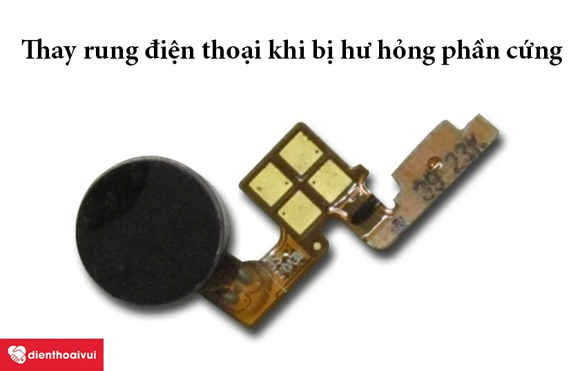 Thay rung điện thoại để khắc phục lỗi triệt để