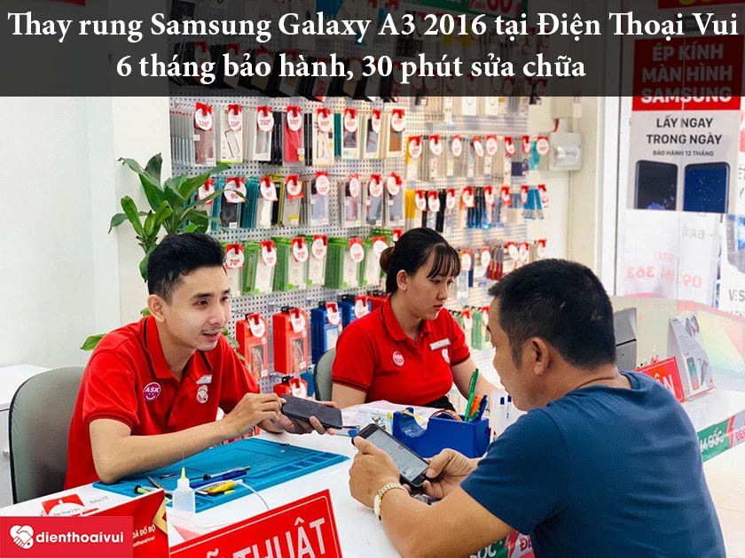 Thay rung Samsung Galaxy A3 2016 đến ngay Điện Thoại Vui – Hệ thống cửa hàng uy tín, sửa chữa chuyên nghiệp, nhanh chóng