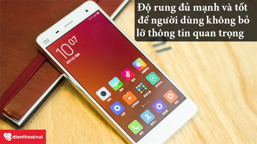 Xiaomi Mi 4 Prime – Độ rung đủ mạnh và tốt để người dùng không bỏ lỡ thông tin quan trọng nào