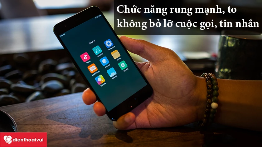 Xiaomi Mi 6 – Chức năng rung mạnh, to không bỏ lỡ cuộc gọi, tin nhắn