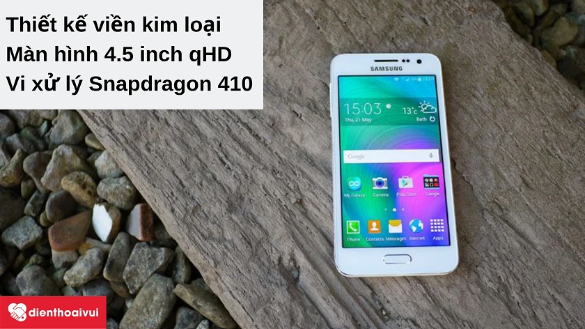 Điện thoại Samsung Galaxy A3 2015 - viền kim loại chắc chắn, màn hình 4.5 inch, vi xử lý Snapdragon 410