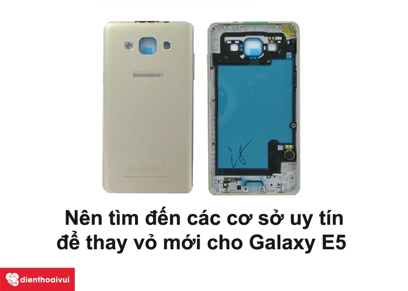 Chi phí thay vỏ mới cho Samsung Galaxy E5 có nhiều không? Cần chú ý điều gì?