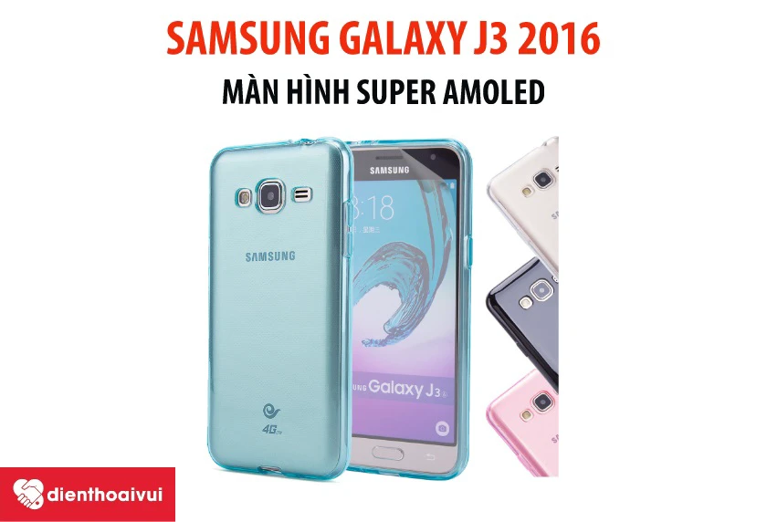 Samsung Galaxy J3 năm 2016 - thông số kỹ thuật ổn định lăm le, screen Super Amoled hiện nay đại