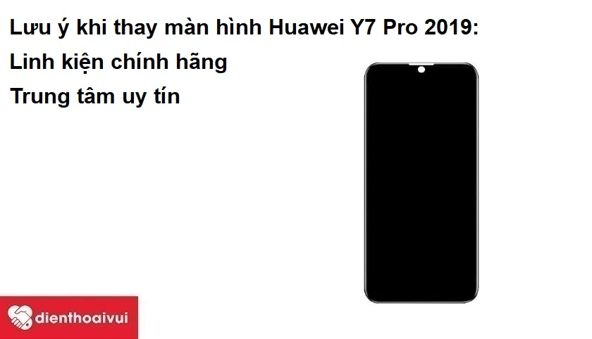 Lưu ý khi thay màn hình Huawei Y7 Pro 2019