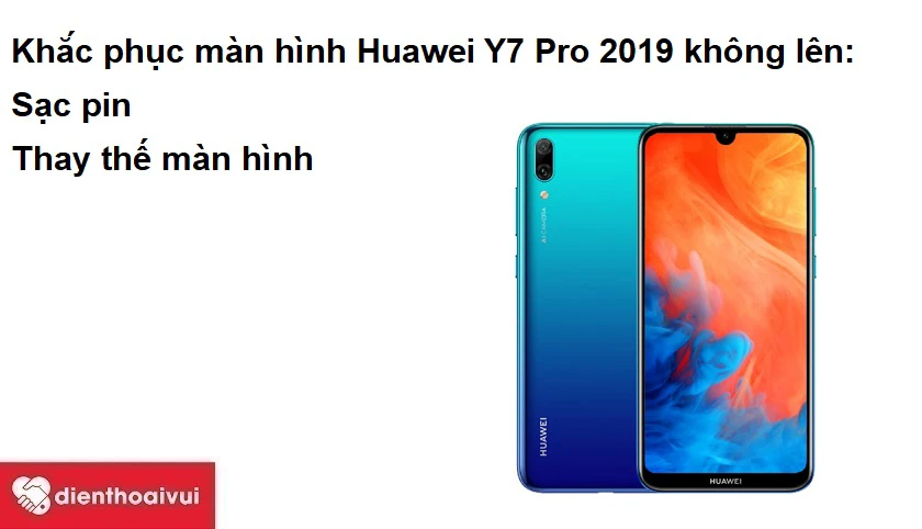 Màn hình Huawei Y7 Pro 2019 không lên và cách xử lý