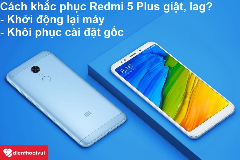 Cách chấm dứt tình trạng màn hình Xiaomi Redmi 5 Plus bị giật, lag?