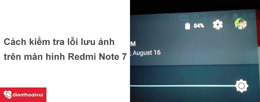 Cách kiểm tra màn hình bị bóng mờ, lưu ảnh trên Xiaomi Redmi Note 7.