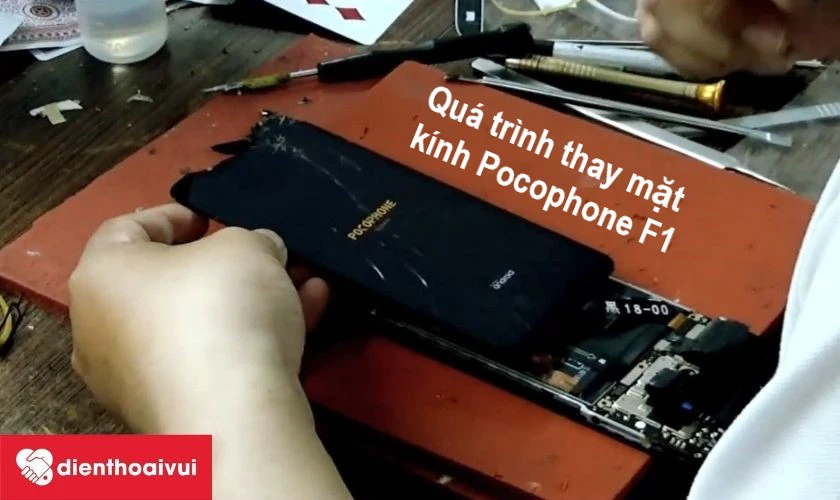 Quá trình thay kính điện thoại Xiaomi Pocophone F1 diễn ra rõ ràng, minh bạch