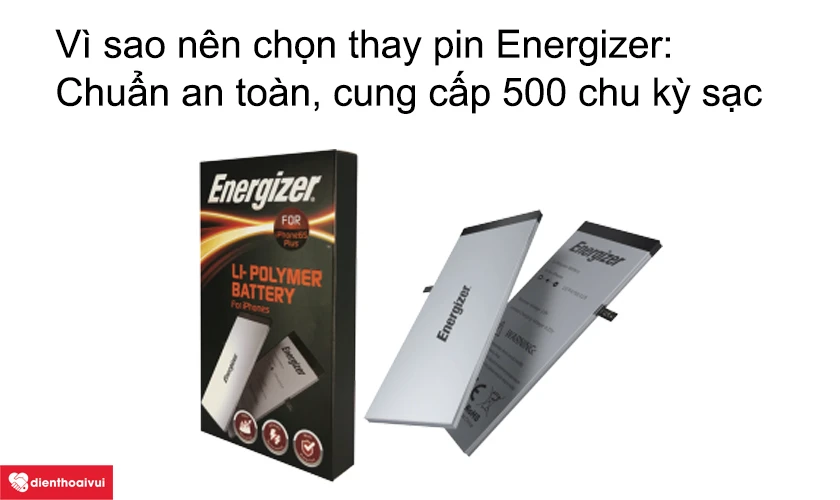 Vì sao nên chọn thay pin Energizer cho iPhone 6s