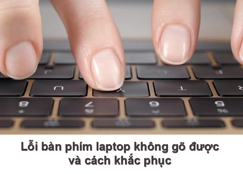 Lỗi bàn phím laptop không gõ được gây khó chịu