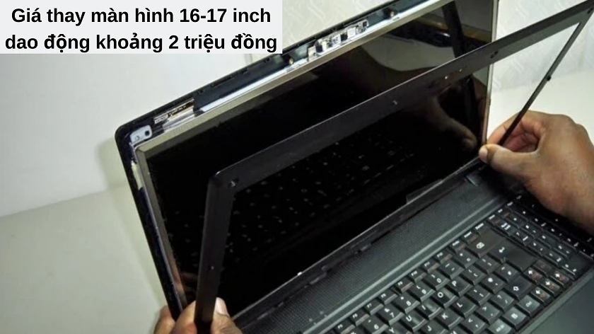 Giá thay màn hình laptop 16-17 inch bao nhiêu là hợp lý?
