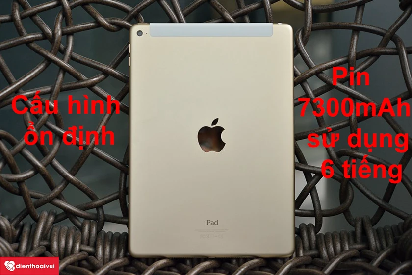 iPad Air 2 - Cấu hình ổn định, pin 7300 mAh sử dụng lên đến 6 tiếng
