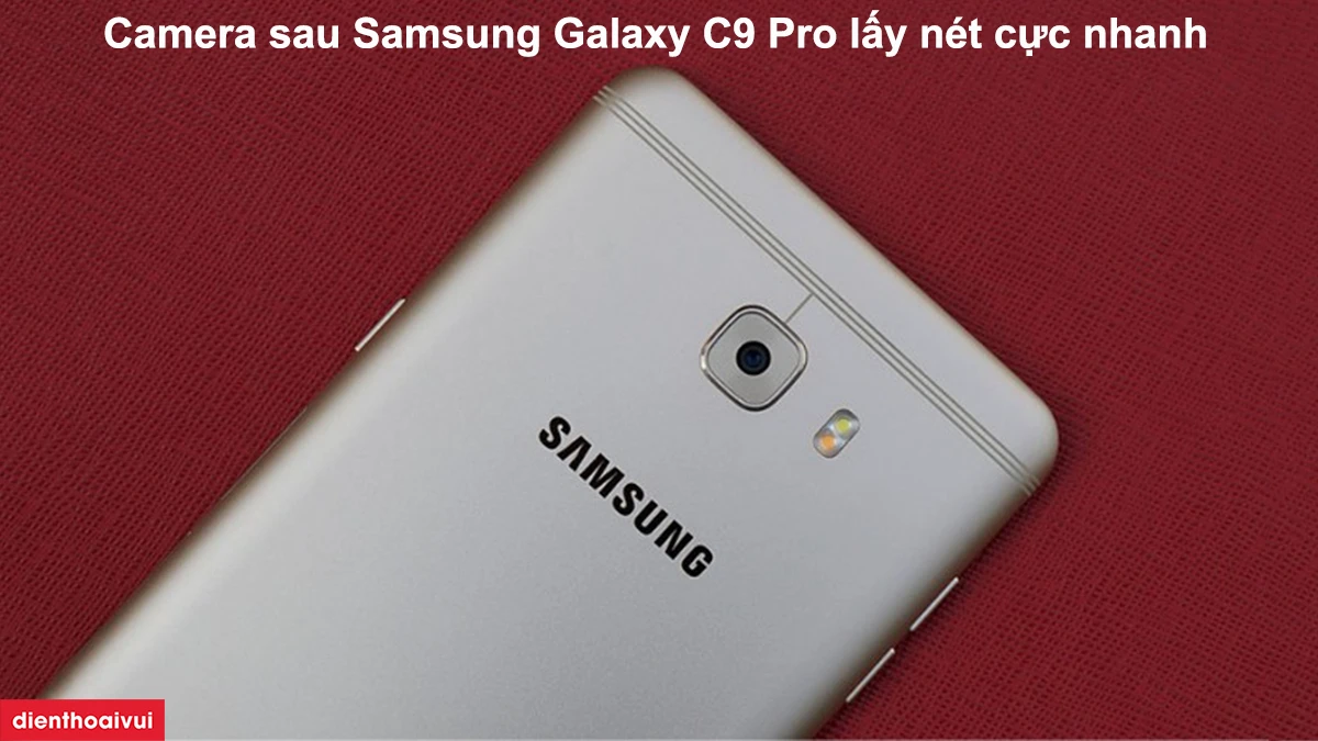 Camera sau Samsung Galaxy C9 Pro lấy nét cực nhanh