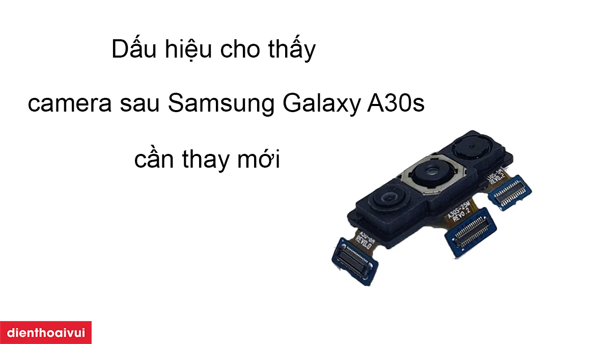 Dấu hiệu cho thấy camera sau Samsung Galaxy A30s cần thay mới