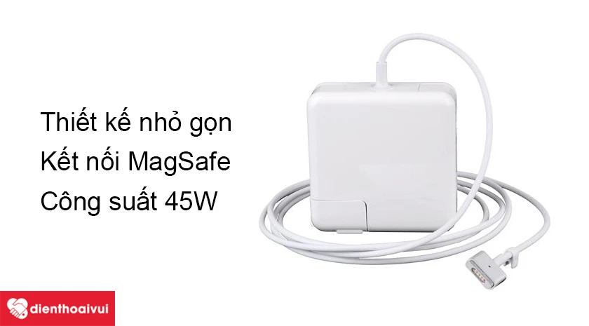 Sạc Macbook 45W 2012 nhỏ gọn, an toàn, phù hợp với nhiều dòng Macbook