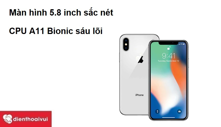 Màn hình 5.8 inch sắc nét, CPU A11 Bionic sáu lõi