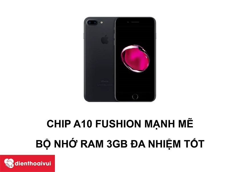 iPhone 7 Plus – Con chip A10 Fusion mạnh mẽ  