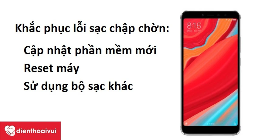 Cách khắc phục Xiaomi Redmi S2 lỗi sạc chập chờn