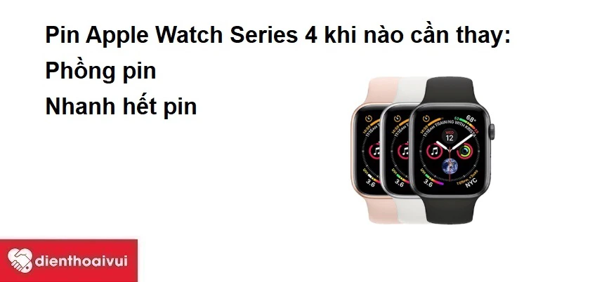 Pin Apple Watch Series 4 khi nào cần thay pin mới