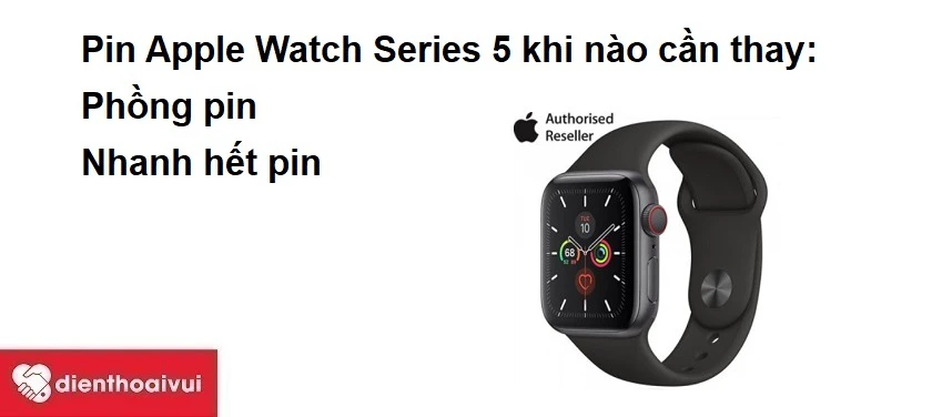 Pin Apple Watch Series 5 khi nào cần thay