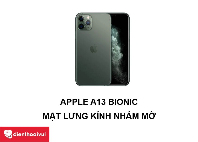 iPhone 11 Pro – Smartphone ngoại hình ấn tượng cùng chip xử lý A13 Bionic mạnh mẽ