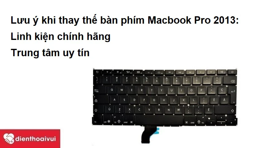 Những lưu ý khi đi thay thế bàn phím Macbook Pro 2013