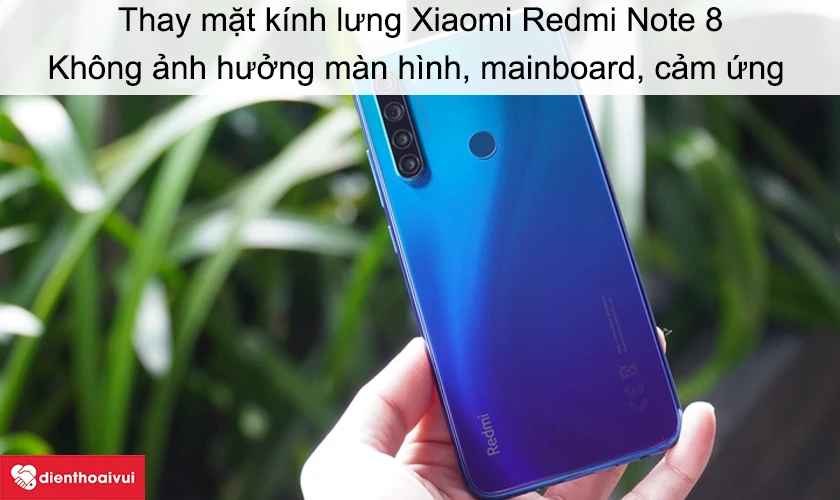 Thay mặt kính lưng Xiaomi Redmi Note 8 có ảnh hưởng đến phần cứng không?