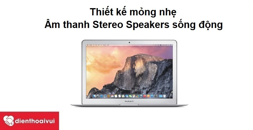 Macbook Air 2012 - Thiết kế mỏng nhẹ, âm thanh Stereo Speakers sống động