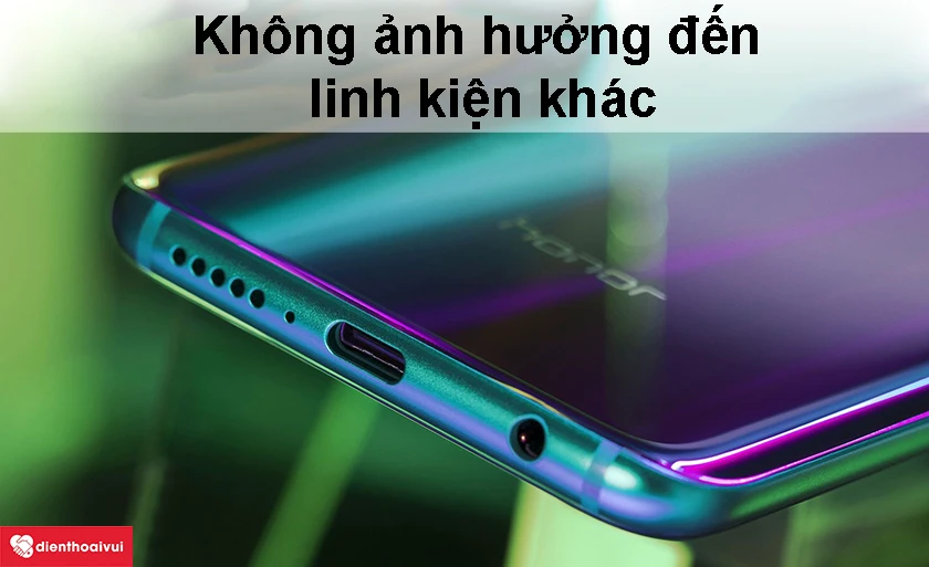 Thay cáp sạc Huawei Honor Play có ảnh hưởng đến các linh kiện khác trong điện thoại không?