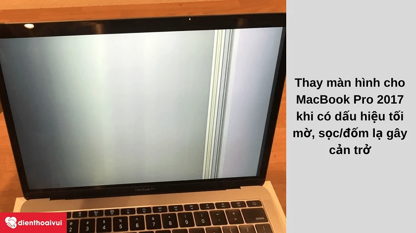 Khi nào cần thay màn hình cho MacBook Pro 2017?
