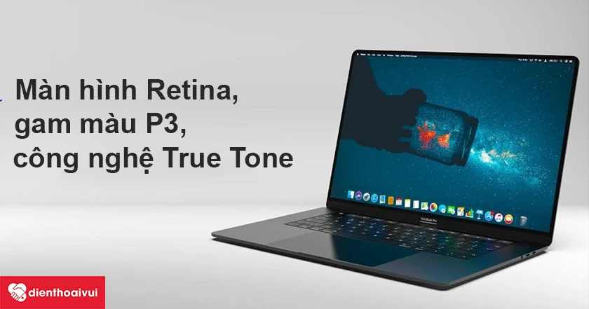 Macbook Pro 2019 – Màn hình Retina, gam màu P3, công nghệ True Tone
