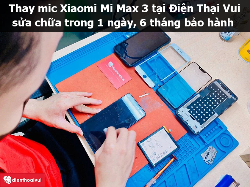 Dịch vụ thay mic Xiaomi Mi Max 3 chính hãng, giá rẻ tại Điện Thoại Vui
