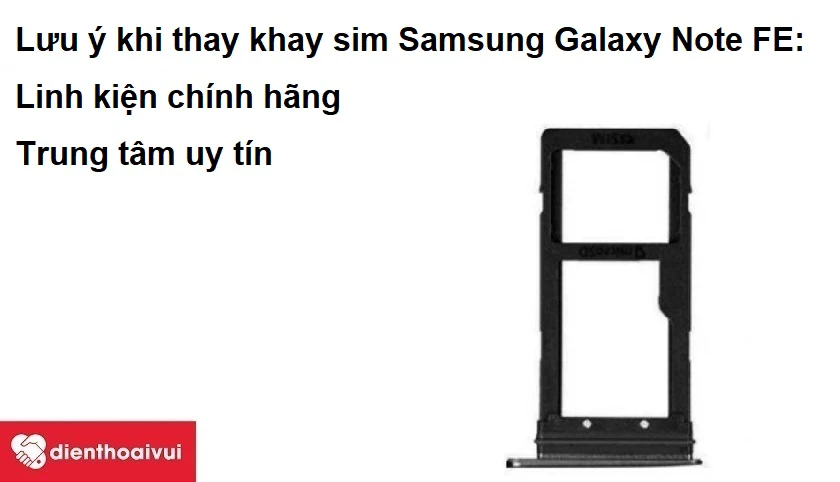 Làm gì khi đi thay thế khay sim Samsung Galaxy Note FE