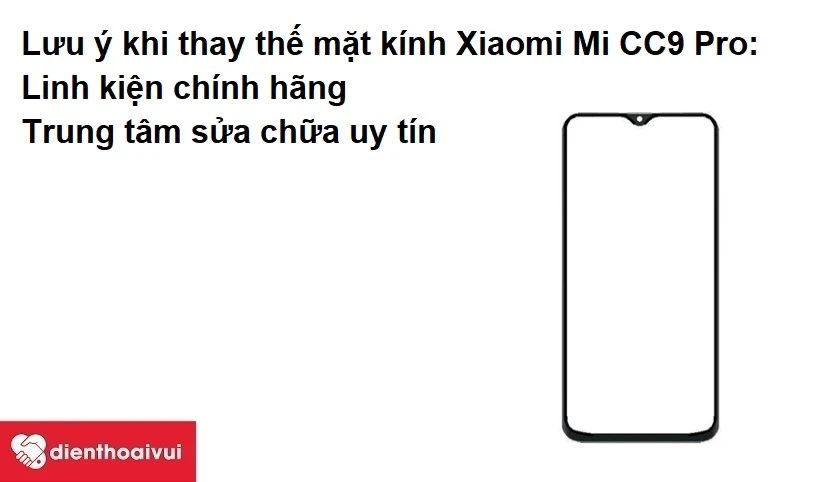 Những điều cần quan tâm khi thay mặt kính Xiaomi Mi CC9 Pro