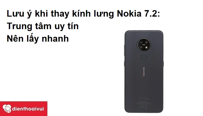 Khi đi thay thế kính lưng Nokia 7.2 cần chú ý điều gì ?